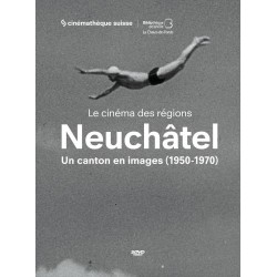 Neuchâtel - un canton en images 1950-1970